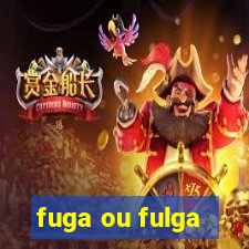 fuga ou fulga